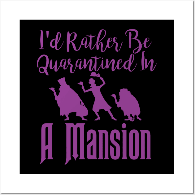 I'd Rather Be Quarantined In A Mansion Wall Art by ThisIsFloriduhMan